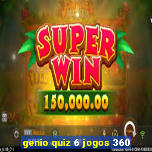 genio quiz 6 jogos 360